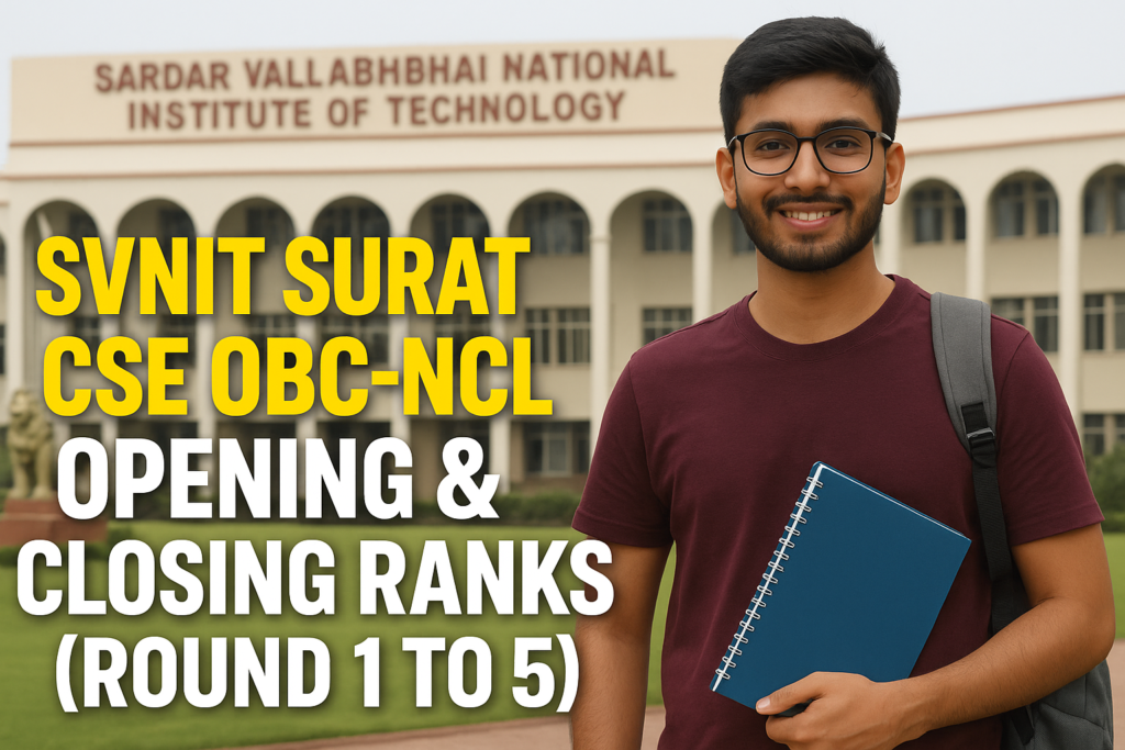 SVNIT Surat CSE OBC-NCL Opening & Closing Ranks 2024 (Round 1 to Round 5)