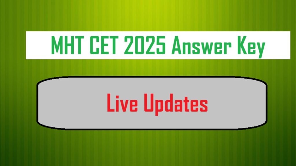 MHT CET 2025 Answer Key Live Updates: PCM & PCB Answer key link soon @ cetcell.mahacet.org